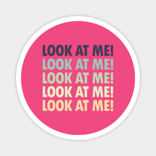 Look At Me! - A Classic Design for Extroverts Magnet